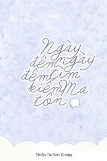 Ngày Ngày Đêm Đêm Tìm Kiếm Ma Tôn (1)