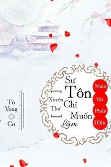 [Xuyên Thư] Sư Tôn Chỉ Muốn Làm Nhân Vật Phản Diện (1)