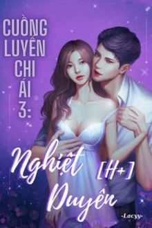 Cuồng Luyến Chi Ái 3: Nghiệt Duyên (1)
