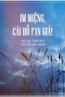 Im Miệng Đi Đồ Fan Giả (1)